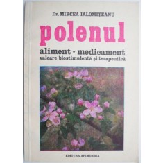 Polenul, aliment &ndash; medicament. Valoare biostimulenta si terapautica &ndash; Mircea Ialomiteanu
