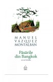 Cumpara ieftin Păsările din Bangkok - Manuel V&aacute;zquez Montalb&aacute;n