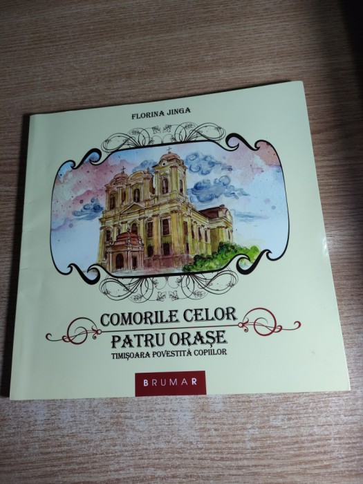 Comorile celor patru orase. Timisoara povestita copiilor - Florina Jinga (2014)