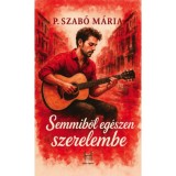 Semmiből eg&eacute;szen szerelembe - P. Szab&oacute; M&aacute;ria