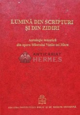 Lumina din scripturi si din zidiri. Antologie tematica din opera Sfantului Vasile cel Mare - 2009 - Liviu Petcu (AB222)