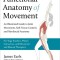 Functional Anatomy of Movement: An Illustrated Guide to Joint Movement, Soft Tissue Control, and Myofascial Anatomy-- For Yoga Teachers, Pilates Instr