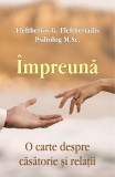 Impreuna. O carte despre casatorie si relatii - Eleftherios G. Eleftheriadis - Editura Egumeni&Aring;&pound;a