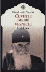 Cuvinte despre vesnicie - Sfantul Iustin Popovici