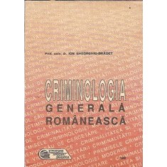 Criminologia generala romaneasca - Ion Gheorghiu Bradet