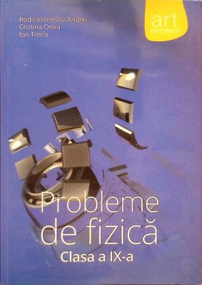 PROBLEME DE FIZICA, CLASA A IX-A-RODICA IONESCU-ANDREI, CRISTINA ONEA, ION TOMA-261346 foto