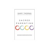 Sacred Parenting: How Raising Children Shapes Our Souls