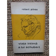 VIATA INTIMA A LUI SCHUBERT-ROBERT PITROU