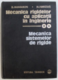 MECANICA RIGIDELOR CU APLICATII IN INGINERIE , VOL. II : MECANICA SISTEMELOR DE RIGIDE de D. MANGERON si N. IRIMCIUC , 1980