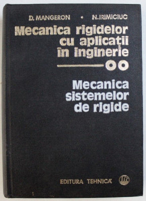 MECANICA RIGIDELOR CU APLICATII IN INGINERIE , VOL. II : MECANICA SISTEMELOR DE RIGIDE de D. MANGERON si N. IRIMCIUC , 1980 foto