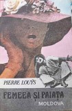 Femeia si Paiata - Pierre Louys, editura Moldova, 1989, carte beletristica, roman