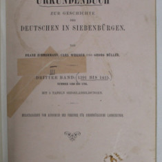 URKUNDEN ZUR GESCHICHTE DER DEUTSCHEN IN SIEBENBURGEN ( DOCUMENTE DESPRE ISTORIA GERMANILOR DIN TRANSILVANIA ) , TEXT IN LB. GERMANA , von FRANZ ZIMM