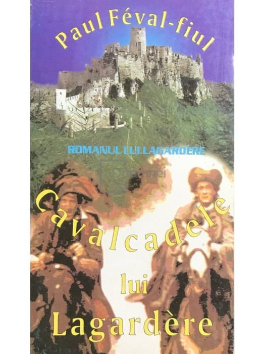 Paul Feval-fiul - Cavalcadele lui Lagardere (Editia: 1993)