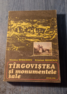 Tirgovistea si monumentele sale Nicolae Stoicescu foto