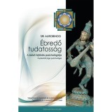 &Eacute;bredő tudatoss&aacute;g - A belső fejlőd&eacute;s pszichol&oacute;gi&aacute;ja - Gyakorlati j&oacute;ga pszichol&oacute;gia - Sri Aurobindo