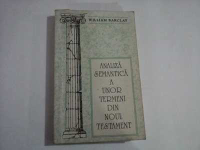 ANALIZA SEMANTICA A UNOR TERMENI DIN NOUL TESTAMENT - WILLIAM BARCLAY foto