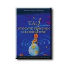 A Tao Gy&oacute;gy&iacute;t&oacute; F&eacute;ny&eacute;nek fel&eacute;breszt&eacute;se - Mantak Chia