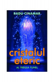 Cumpara ieftin Cristalul eteric. Al treilea tunel - Paperback brosat - Radu Cinamar - Daksha