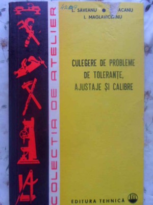 CULEGERE DE PROBLEME DE TOLERANTE, AJUSTAJE SI CALIBRE-L. SAVEANU, ION BACANU, I. MAGLAVICEANU-231184 foto