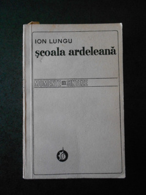 ION LUNGU - SCOALA ARDELEANA. MOMENTE SI SINTEZE foto