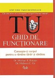 Tu. Ghid De Functionare - Dr. Michael F. Roizen, Dr. Mehmet C. Oz