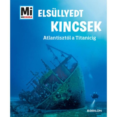 Els&amp;uuml;llyedt kincsek - Atlantiszt&amp;oacute;l a Titanicig - Mi micsoda - Florian Huber foto
