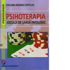 Psihoterapia jocului de sansa patologic - Steliana Rizeanu( Pintilie)