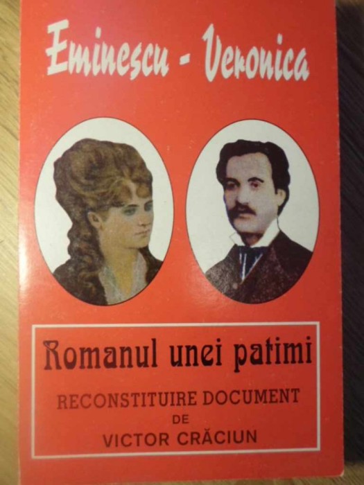 EMINESCU-VERONICA ROMANUL UNEI PATIMI - RECONSTITUIRE DOCUMENT DE VICTOR CRACIUN EMINESCU-VERONICA ROMANUL UNEI PATIMI - RECONSTITUIRE DOCUMENT DE VICTOR CRACIUN