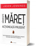 Cumpara ieftin Gandeste maret, actioneaza prudent | Jason Jennings