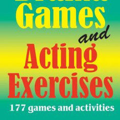 Drama Games and Acting Exercises: 177 Games and Activities