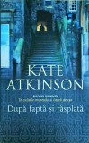 Kate Atkinson - Dupa fapta si rasplata