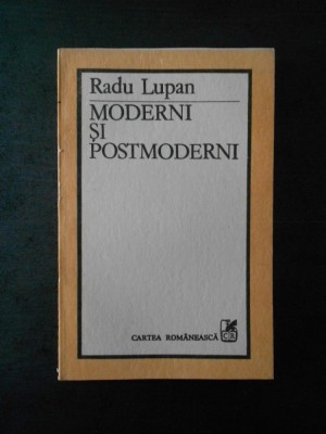 RADU LUPAN - MODERNI SI POSTMODERNI foto