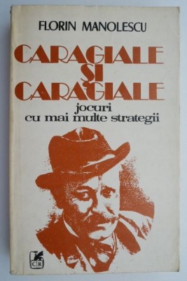 Caragiale si Caragiale. Jocuri cu mai multe strategii &amp;ndash; Florin Manolescu foto