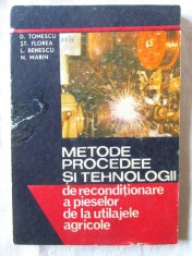 METODE, PROCEDEE SI TEHNOLOGII DE RECONDITIONARE A PIESELOR DE LA UTILAJELE AGRICOLE, D. Tomescu, St. Florea, L. Benescu, N. Marin, 1987