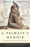 A Primate&#039;s Memoir: A Neuroscientist&#039;s Unconventional Life Among the Baboons