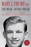 Too Much and Never Enough: How My Family Created the World&#039;s Most Dangerous Man