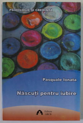 NASCUTI PENTRU IUBIRE de PASQUALE IONATA , 2009 foto