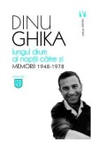 Lungul drum al noptii catre zi. Memorii 1948-1978 - Dinu Ghika, Dinu  Ghika