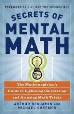 Secrets of Mental Math: The Mathemagician&#039;s Guide to Lightning Calculation and Amazing Math Tricks