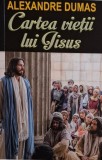 Cartea vietii lui Iisus &ndash; Alexandre Dumas
