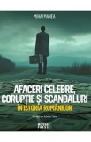 Afaceri celebre, coruptie si scandaluri in istoria romanilor - Mihai Manea