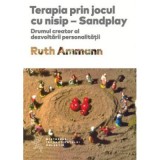Terapia prin jocul cu nisip - Ruth Ammann. Traducere de Daniela Stefanescu