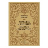 Notatia si ehurile muzicii bizantine - Grigore Pantiru