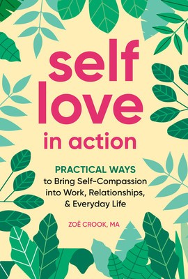 Self-Love in Action: Practical Ways to Bring Self-Compassion Into Work, Relationships &amp;amp; Everyday Life foto