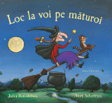 Loc la voi pe maturoi - Julia Donaldson, Editura Cartea Copiilor