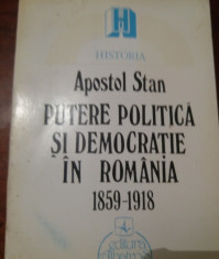 APOSTOL STAN - PUTERE POLITICA SI DEMOCRATIE IN ROMANIA 1859 - 1918 foto