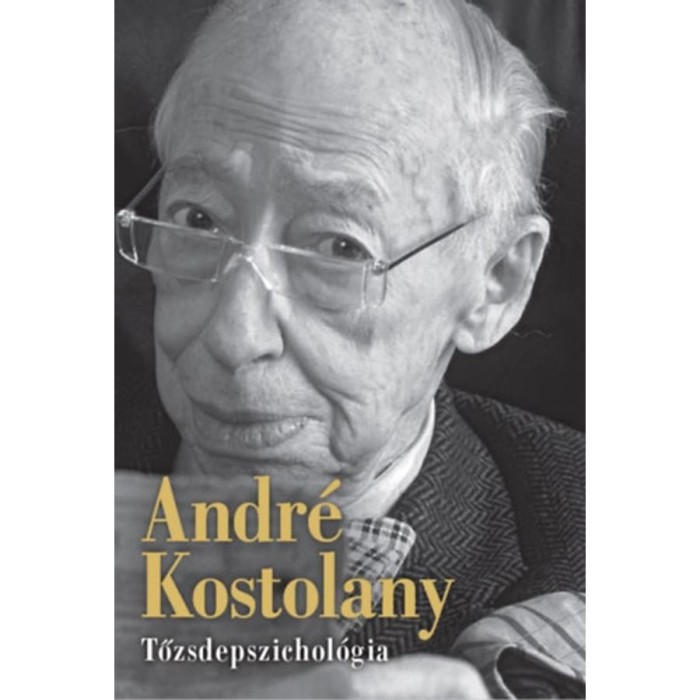 Tőzsdepszichol&oacute;gia - Andr&eacute; Kostolany