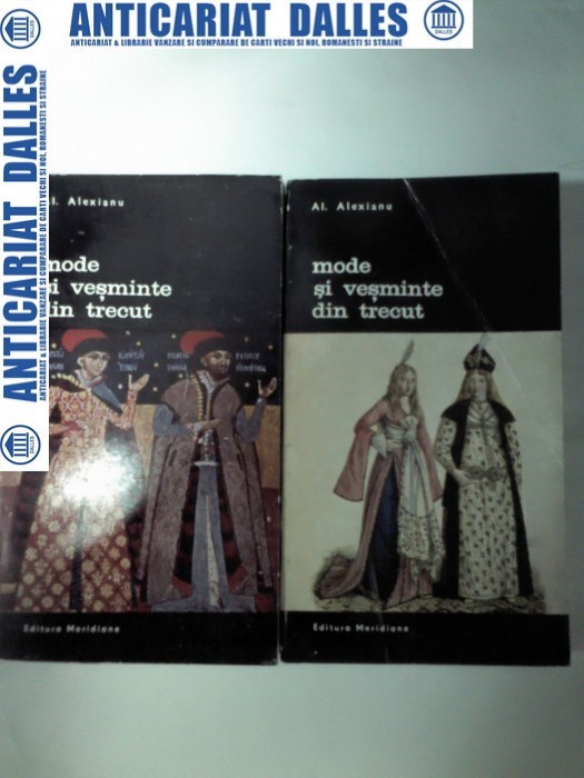 MODE SI VESMINTE DIN TRECUT - Al. Alexianu -2 volume