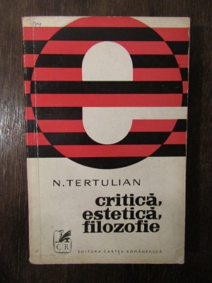 CRITICA, ESTETICA, FILOZOFIE - N. TERTULIAN foto