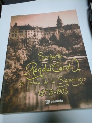 SCRISORILE REGELUI CAROL I DIN ARHIVA DE LA SIGMARINGEN 1878-1905 - Autograf si dedicatie pt.G.ONISORU foto